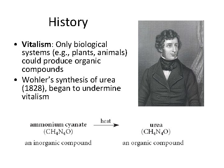 History • Vitalism: Only biological systems (e. g. , plants, animals) could produce organic