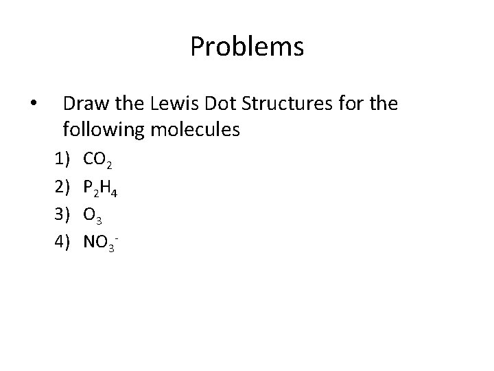 Problems • Draw the Lewis Dot Structures for the following molecules 1) 2) 3)