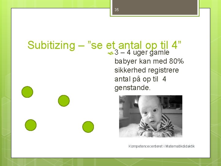 35 Subitizing – ”se et antal op til 4” 3 – 4 uger gamle