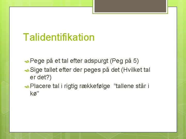 Talidentifikation Pege på et tal efter adspurgt (Peg på 5) Sige tallet efter der