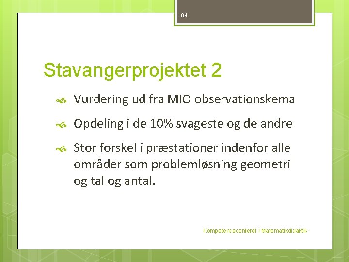 94 Stavangerprojektet 2 Vurdering ud fra MIO observationskema Opdeling i de 10% svageste og