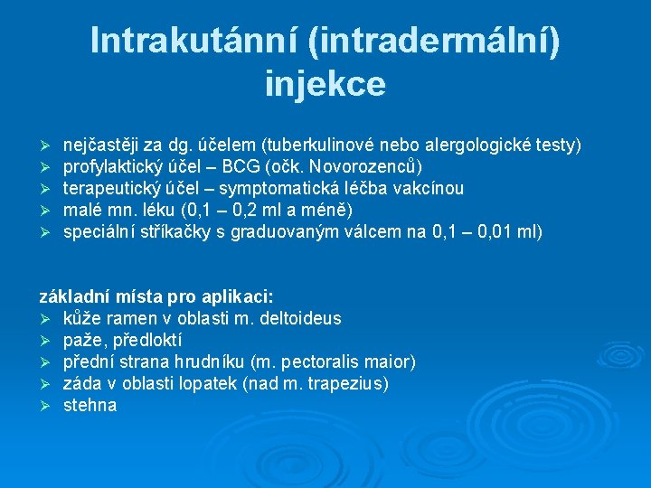 Intrakutánní (intradermální) injekce Ø Ø Ø nejčastěji za dg. účelem (tuberkulinové nebo alergologické testy)