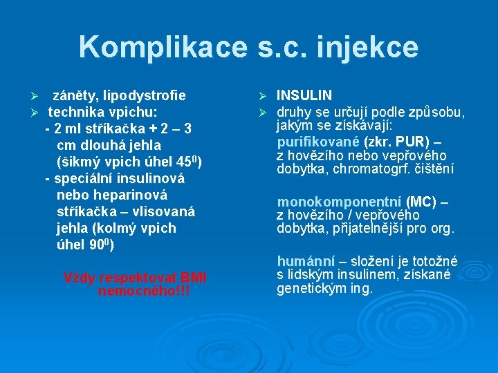 Komplikace s. c. injekce záněty, lipodystrofie technika vpichu: - 2 ml stříkačka + 2