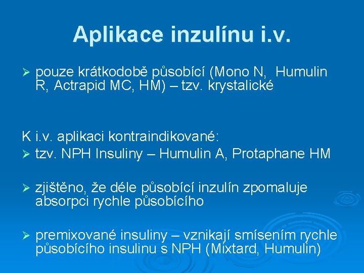 Aplikace inzulínu i. v. Ø pouze krátkodobě působící (Mono N, Humulin R, Actrapid MC,