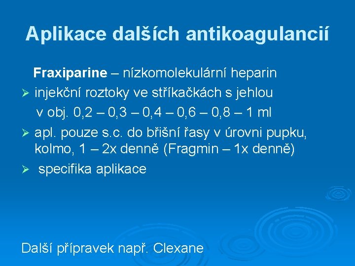 Aplikace dalších antikoagulancií Fraxiparine – nízkomolekulární heparin Ø injekční roztoky ve stříkačkách s jehlou