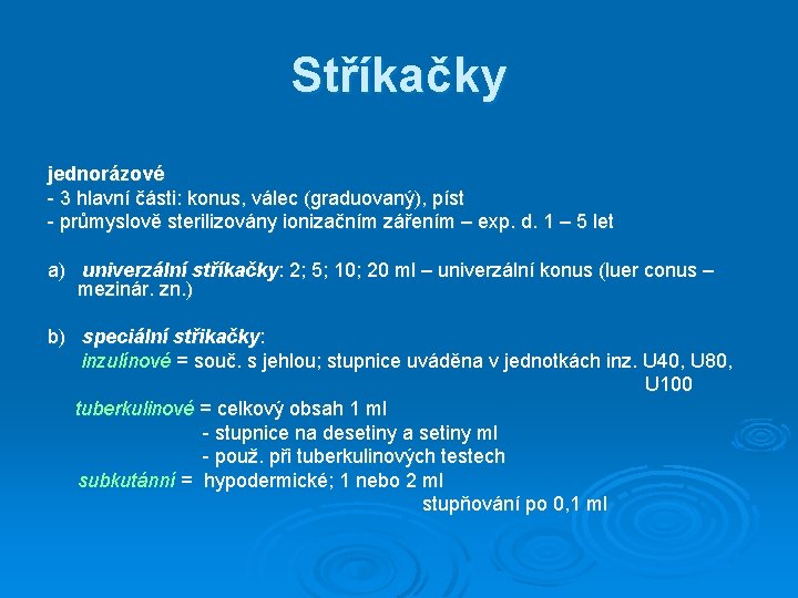 Stříkačky jednorázové - 3 hlavní části: konus, válec (graduovaný), píst - průmyslově sterilizovány ionizačním