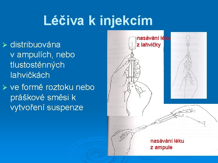 Léčiva k injekcím distribuována v ampulích, nebo tlustostěnných lahvičkách Ø ve formě roztoku nebo