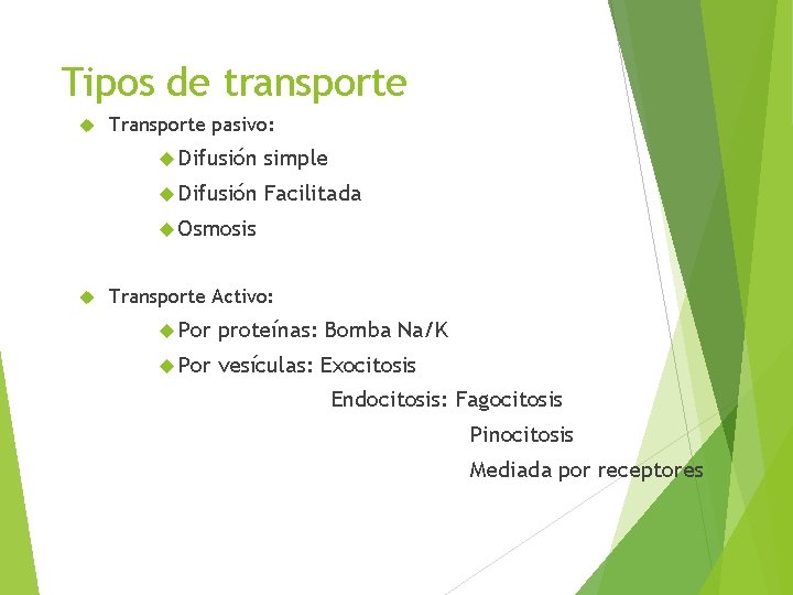 Tipos de transporte Transporte pasivo: Difusión simple Difusión Facilitada Osmosis Transporte Activo: Por proteínas: