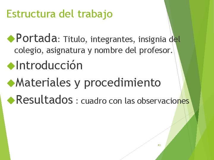 Estructura del trabajo Portada: Titulo, integrantes, insignia del colegio, asignatura y nombre del profesor.