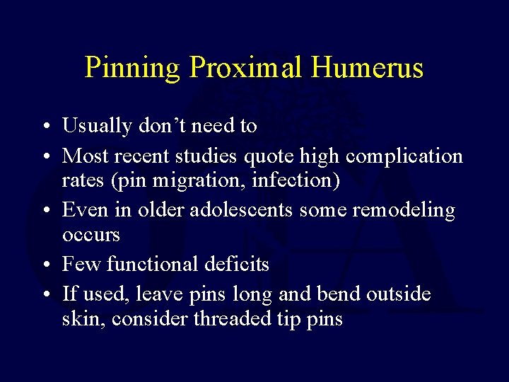 Pinning Proximal Humerus • Usually don’t need to • Most recent studies quote high
