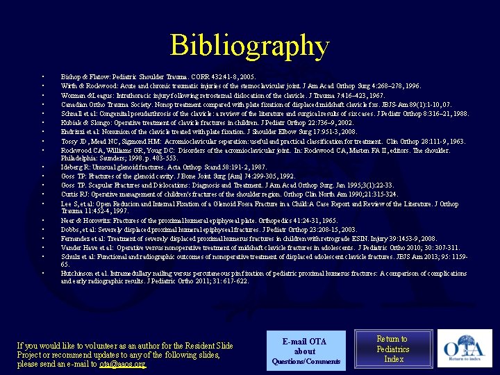 Bibliography • • • • • Bishop & Flatow: Pediatric Shoulder Trauma. CORR 432: