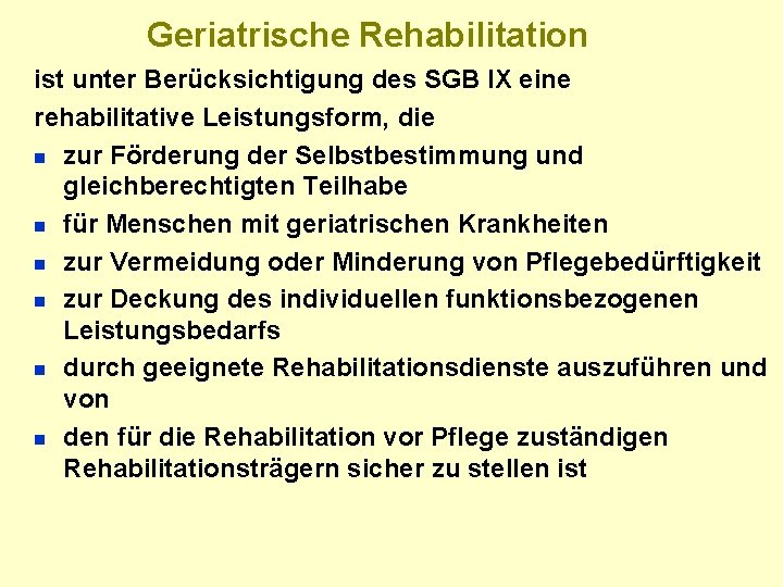 Geriatrische Rehabilitation ist unter Berücksichtigung des SGB IX eine rehabilitative Leistungsform, die n zur