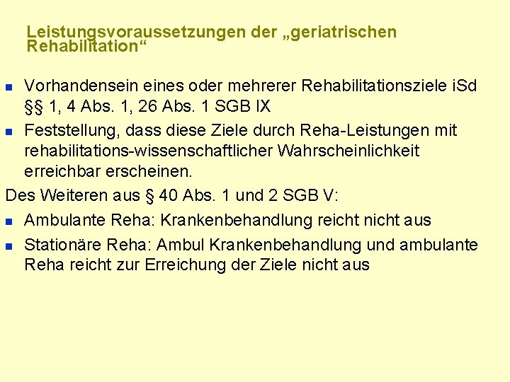 Leistungsvoraussetzungen der „geriatrischen Rehabilitation“ Vorhandensein eines oder mehrerer Rehabilitationsziele i. Sd §§ 1, 4