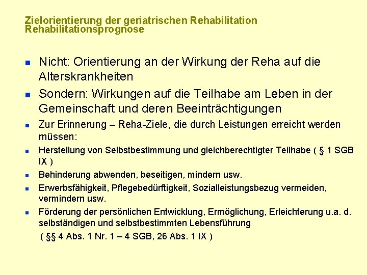 Zielorientierung der geriatrischen Rehabilitationsprognose n n n n Nicht: Orientierung an der Wirkung der