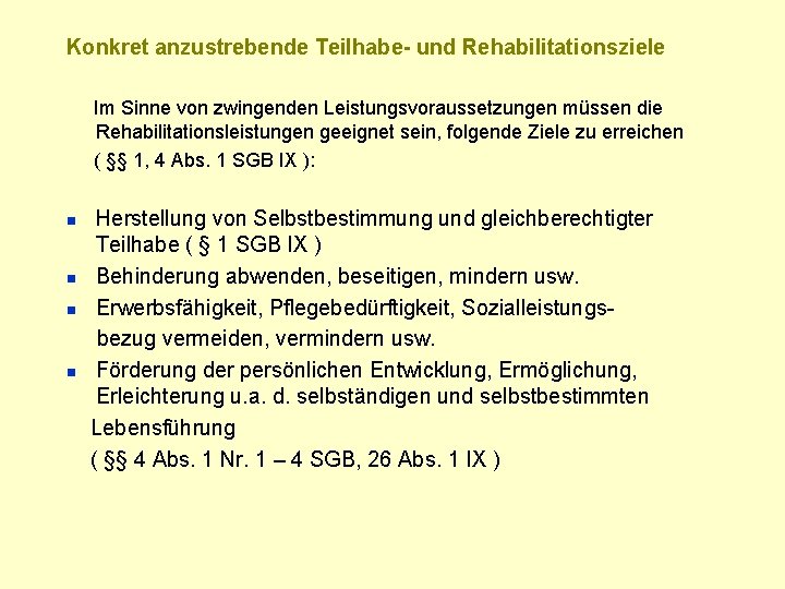 Konkret anzustrebende Teilhabe- und Rehabilitationsziele Im Sinne von zwingenden Leistungsvoraussetzungen müssen die Rehabilitationsleistungen geeignet