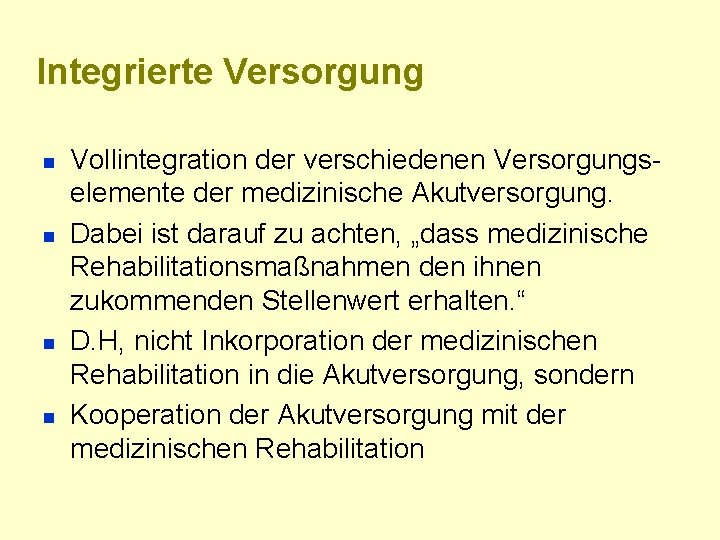 Integrierte Versorgung n n Vollintegration der verschiedenen Versorgungselemente der medizinische Akutversorgung. Dabei ist darauf