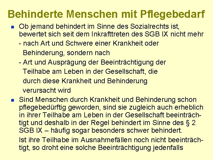 Behinderte Menschen mit Pflegebedarf n n Ob jemand behindert im Sinne des Sozialrechts ist,