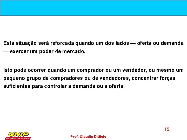 Esta situação será reforçada quando um dos lados — oferta ou demanda — exercer