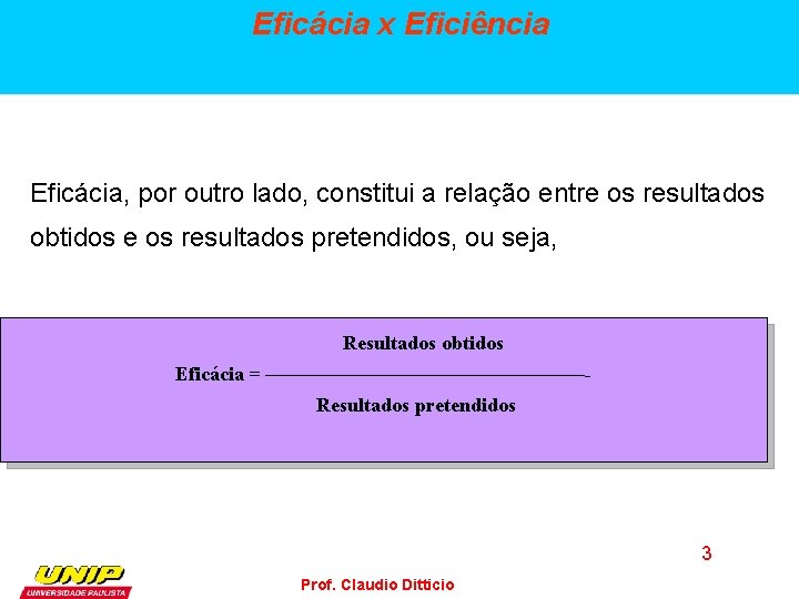 Eficácia x Eficiência Eficácia, por outro lado, constitui a relação entre os resultados obtidos