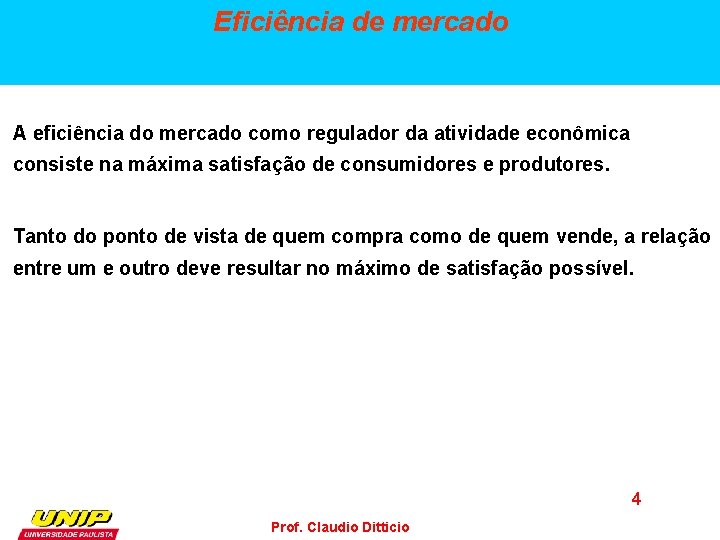 Eficiência de mercado A eficiência do mercado como regulador da atividade econômica consiste na