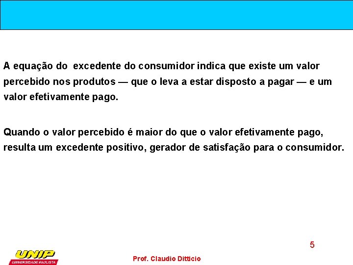 A equação do excedente do consumidor indica que existe um valor percebido nos produtos