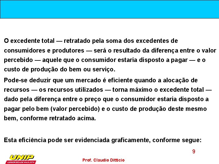 O excedente total — retratado pela soma dos excedentes de consumidores e produtores —