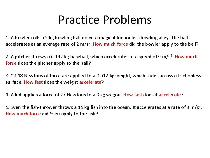 Practice Problems 1. A bowler rolls a 5 kg bowling ball down a magical