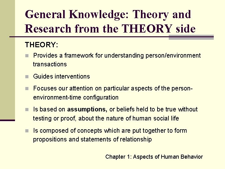 General Knowledge: Theory and Research from the THEORY side THEORY: n Provides a framework