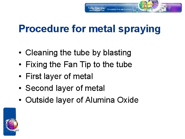 Procedure for metal spraying • • • Cleaning the tube by blasting Fixing the