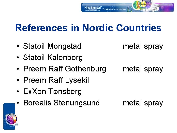 References in Nordic Countries • • • Statoil Mongstad Statoil Kalenborg Preem Raff Gothenburg