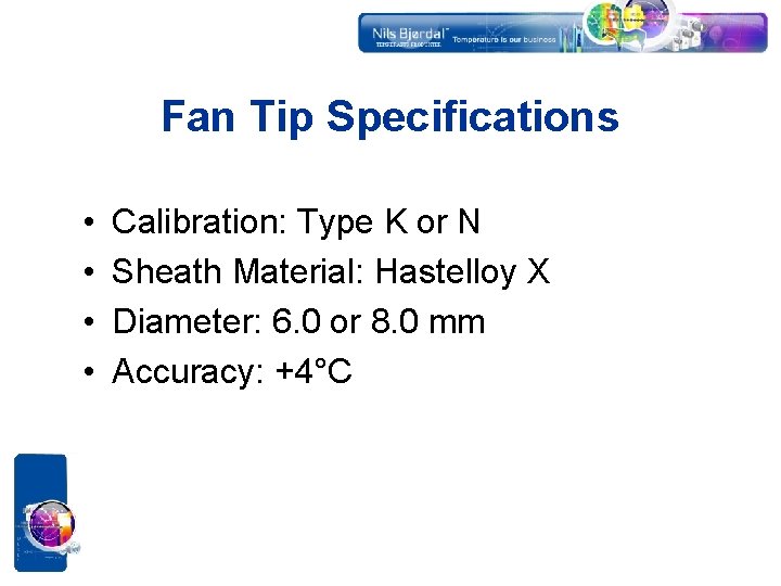 Fan Tip Specifications • • Calibration: Type K or N Sheath Material: Hastelloy X