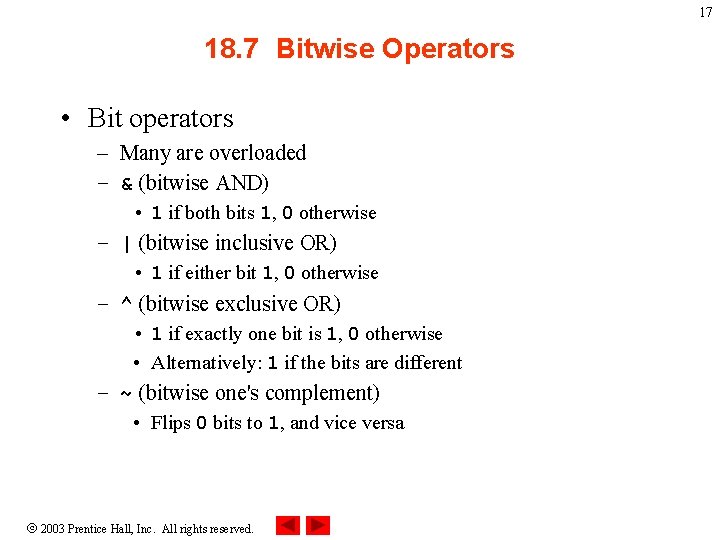 17 18. 7 Bitwise Operators • Bit operators – Many are overloaded – &