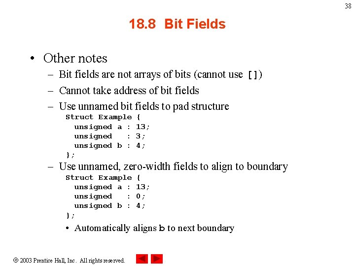 38 18. 8 Bit Fields • Other notes – Bit fields are not arrays