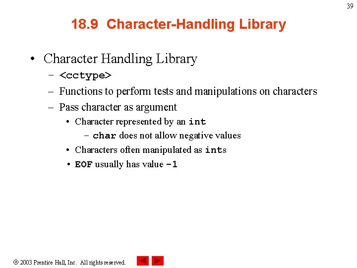 39 18. 9 Character-Handling Library • Character Handling Library – <cctype> – Functions to