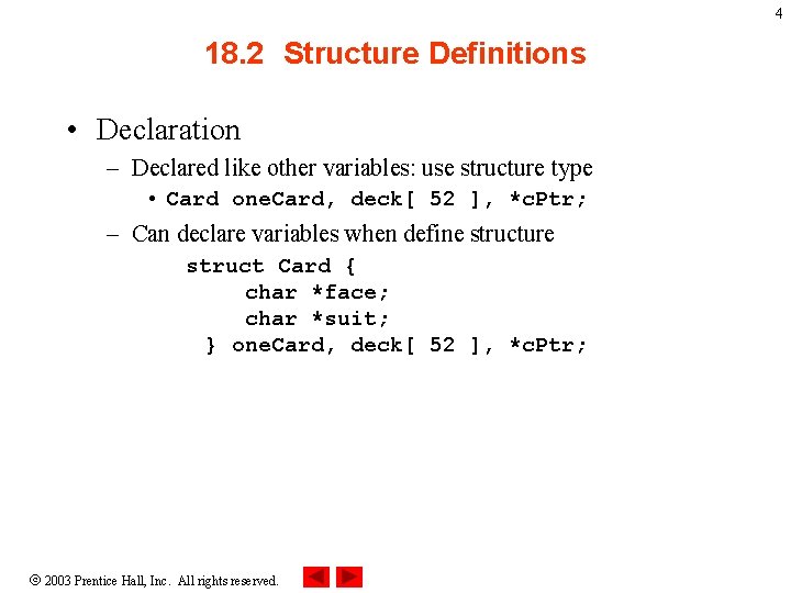 4 18. 2 Structure Definitions • Declaration – Declared like other variables: use structure