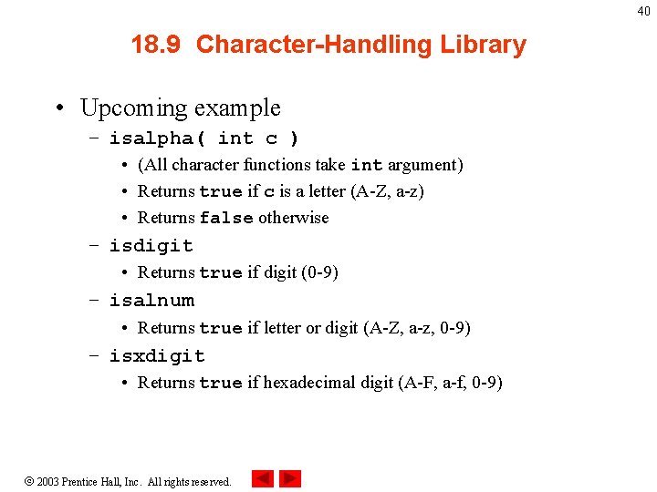40 18. 9 Character-Handling Library • Upcoming example – isalpha( int c ) •