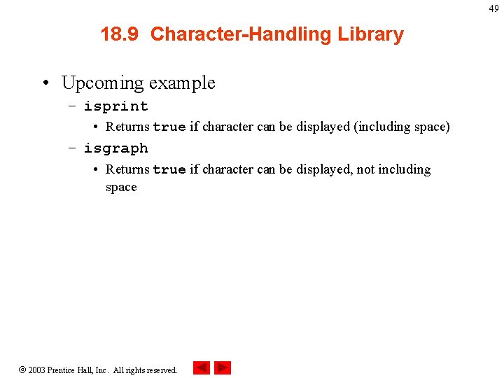 49 18. 9 Character-Handling Library • Upcoming example – isprint • Returns true if