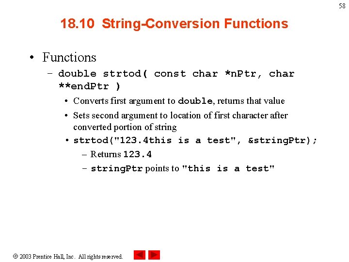 58 18. 10 String-Conversion Functions • Functions – double strtod( const char *n. Ptr,