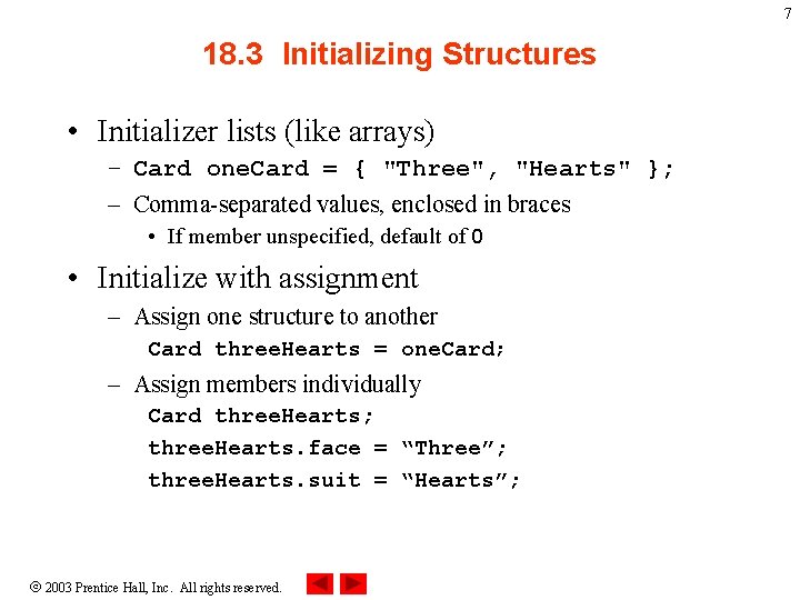 7 18. 3 Initializing Structures • Initializer lists (like arrays) – Card one. Card