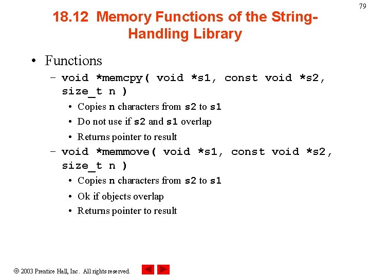 18. 12 Memory Functions of the String. Handling Library • Functions – void *memcpy(
