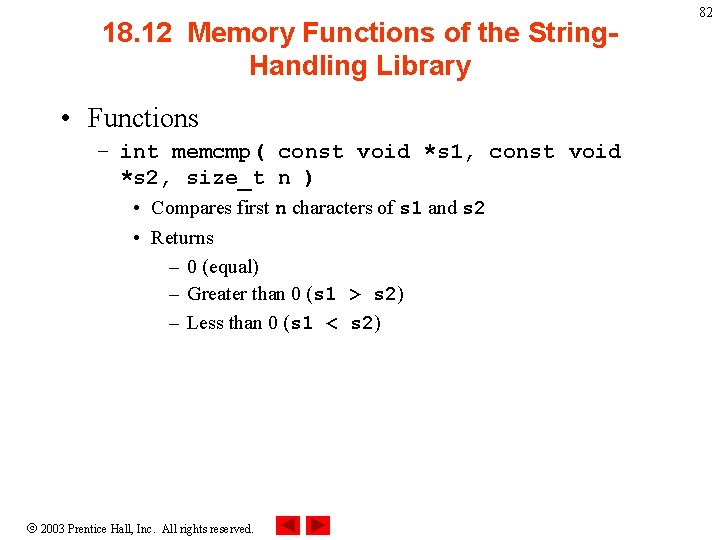 18. 12 Memory Functions of the String. Handling Library • Functions – int memcmp(
