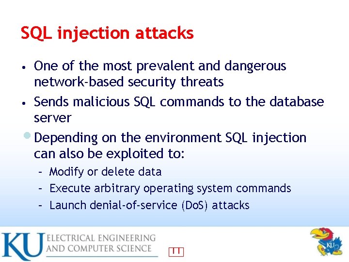 SQL injection attacks One of the most prevalent and dangerous network-based security threats • SQL injection attacks One of the most prevalent and dangerous network-based security threats •