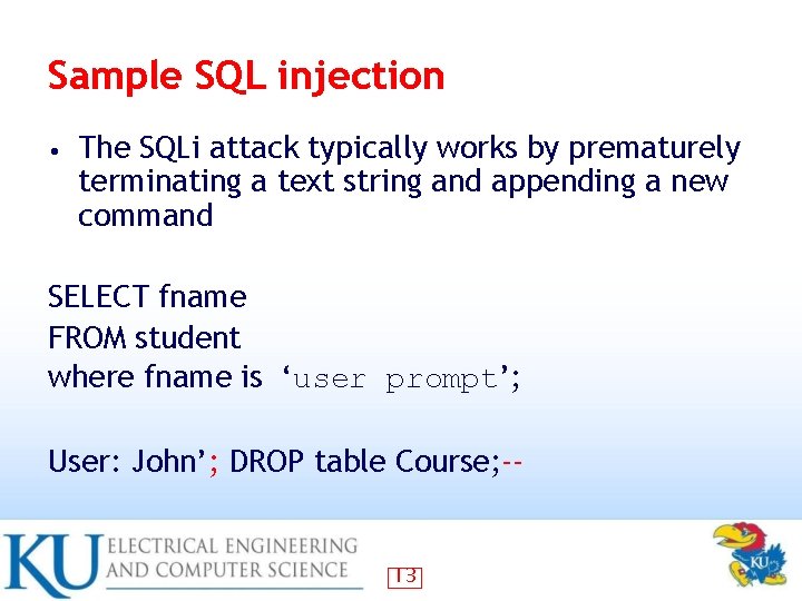 Sample SQL injection • The SQLi attack typically works by prematurely terminating a text Sample SQL injection • The SQLi attack typically works by prematurely terminating a text