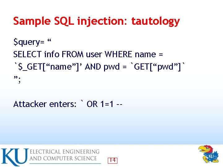 Sample SQL injection: tautology $query= “ SELECT info FROM user WHERE name = `$_GET[“name”]’