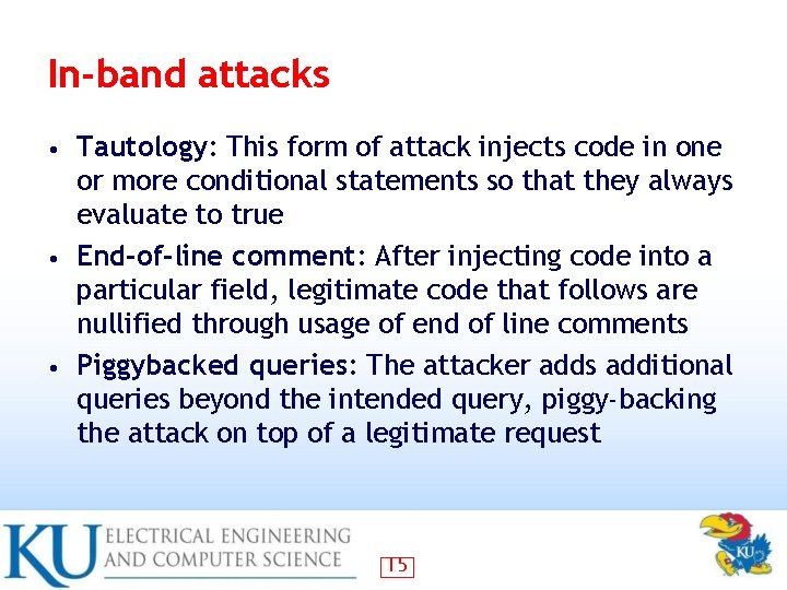 In-band attacks Tautology: This form of attack injects code in one or more conditional In-band attacks Tautology: This form of attack injects code in one or more conditional