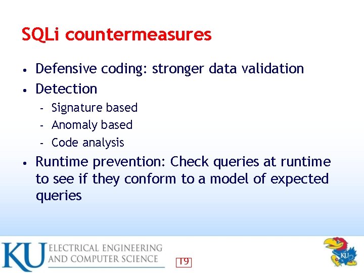 SQLi countermeasures Defensive coding: stronger data validation • Detection • Signature based – Anomaly SQLi countermeasures Defensive coding: stronger data validation • Detection • Signature based – Anomaly