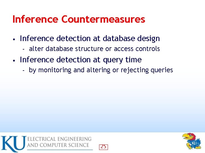 Inference Countermeasures • Inference detection at database design – • alter database structure or Inference Countermeasures • Inference detection at database design – • alter database structure or