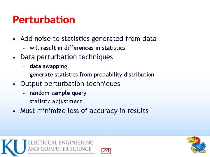 Perturbation • Add noise to statistics generated from data – • will result in Perturbation • Add noise to statistics generated from data – • will result in