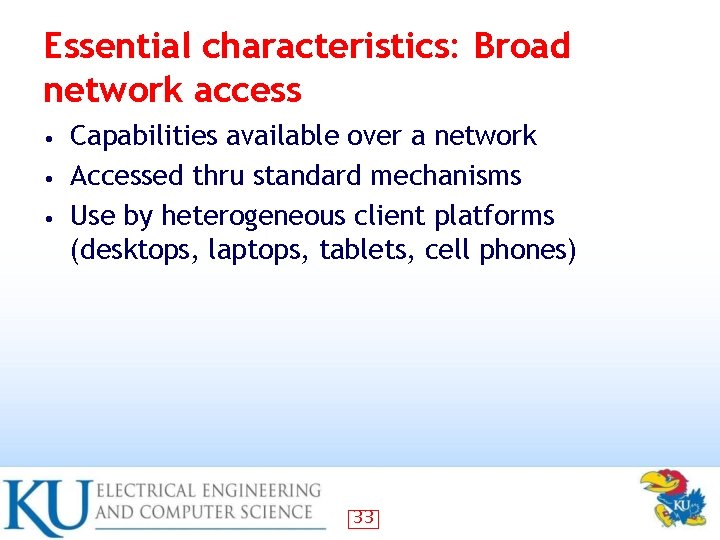 Essential characteristics: Broad network access Capabilities available over a network • Accessed thru standard Essential characteristics: Broad network access Capabilities available over a network • Accessed thru standard