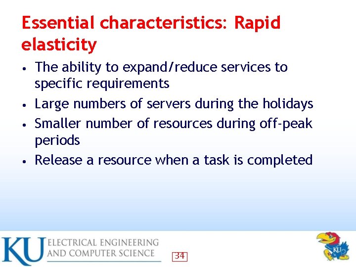 Essential characteristics: Rapid elasticity The ability to expand/reduce services to specific requirements • Large Essential characteristics: Rapid elasticity The ability to expand/reduce services to specific requirements • Large